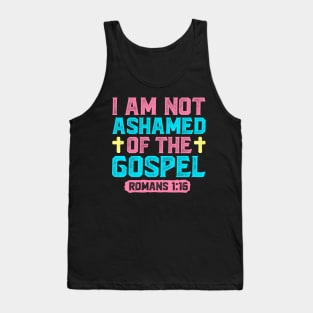 I Am Not Ashamed Of The Gospel - Romans 1:16 Tank Top